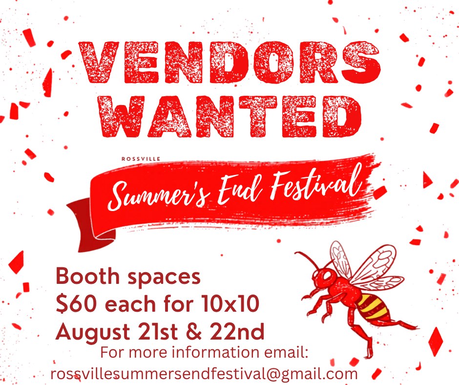 Vendors Wanted Summer's End Festival Booth Spaces $60 each for 10x10 August 21st & 22nd For More information email: Rossvillesummersendfestival@gmail.com